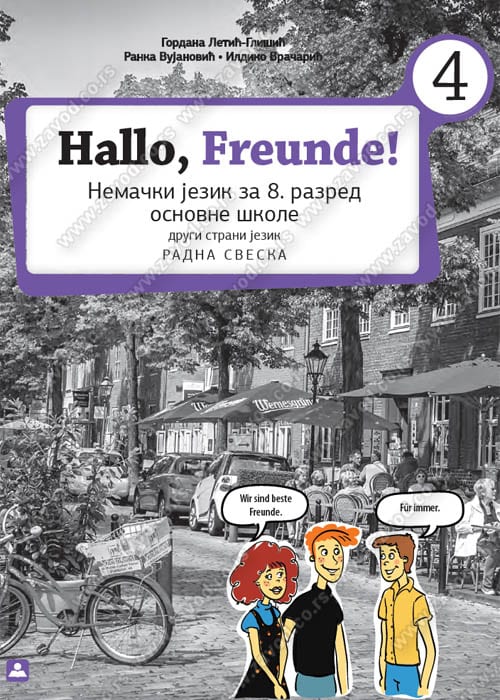Nemački jezik 8 HALLO FREUNDE! 4 Radna sveska za osmi razred, Gordana Letić-Glišić,Ildiko Vračarić,Ranka Vujanović, Zavod za udžbenike