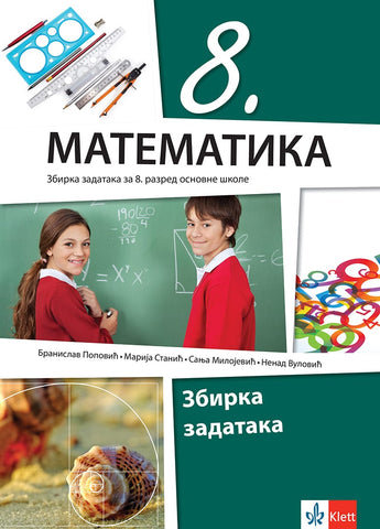 Matematika 8 zbirka zadataka za osmi razred, Branislav Popović,Marija Stanić,Nenad Vulović,Sanja Milojević, Klett